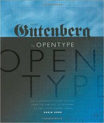 From Gutenberg to Opentype : An Illustrated History of Type from the Earliest Letterforms to the Latest Digital Fonts / Robin Dodd