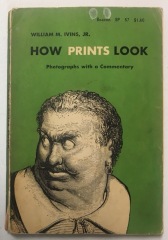 How Prints Look : Photographs with a Commentary / William M. Ivins, Jr.
