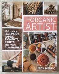 The Organic Artist : Make Your Own Paint, Paper, pens, Pigments, Prints, and More from Nature