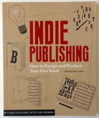 Indie Publishing : How to Design and Produce Your Own Book / edited by Ellen Lupton