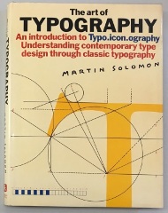 The Art of Typography : An Introduction to Typo.icon.ography - Understanding Contemporary Type Design Through Classic Typography / Martin Solomon