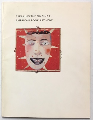 Breaking the Bindings : American Book Art Now