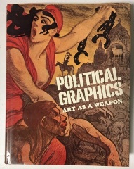Political Graphics : Art as a Weapon / Robert Philippe