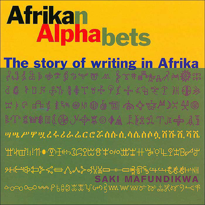 Afrikan Alphabets : The Story of Writing in Afrika / Saki Mafundikwa