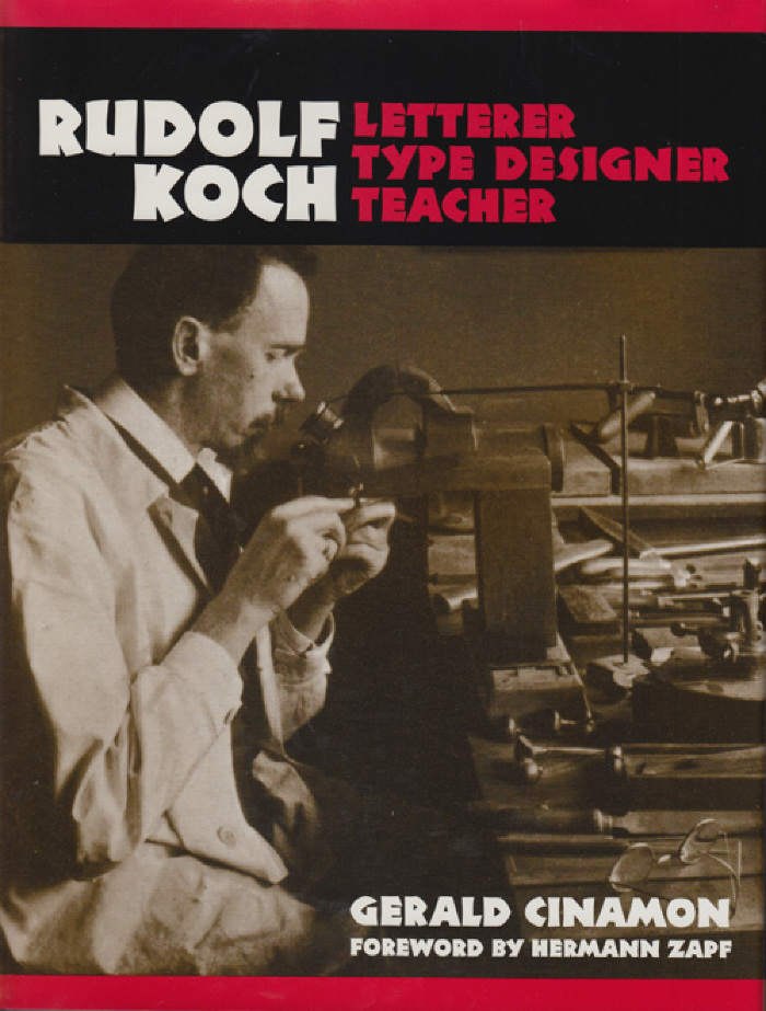 Rudolf Koch : Letterer, Type Designer, Teacher / Gerald Cinamon, foreword by Hermann Zapf